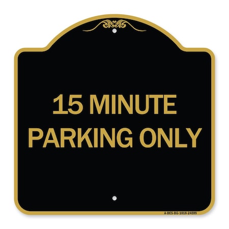 Signmission Designer Series Sign-15 Minute Parking Only, Black & Gold Aluminum Sign, 18" x 18", BG-1818-24599 A-DES-BG-1818-24599